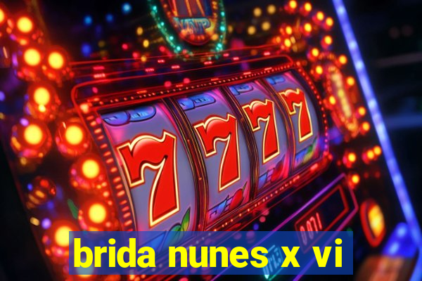 brida nunes x vi